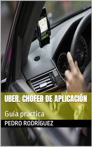 Uber. Chofer de aplicación: Guía práctica