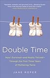 Double Time: How I Survived—and Mostly Thrived—Through the First Three Years of Mothering Twins