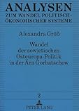  Wandel der sowjetischen Osteuropa-Politik in der Ära Gorbatschow: Masterarbeit (Analysen zum Wandel politisch-ökonomischer Systeme, Band 2)
