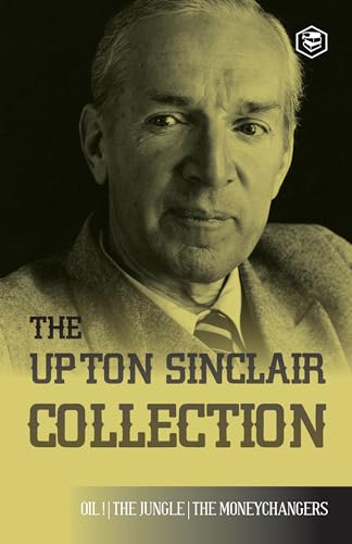 The Upton Sinclair Collection: Including The Jungle, Oil! & The Moneychangers