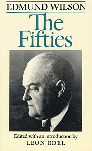 The Fifties: From Notebooks and Diaries of the Period (Edmund Wilson's Notebooks and Diaries, 4)