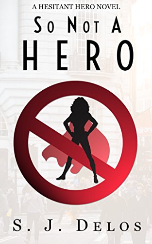 So Not a Hero: (A Hesitant Hero Book 1)