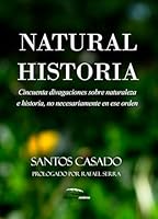 Natural Historia: Cincuenta Divagaciones Sobre Naturaleza E Historia, No Necesariamente En Ese Orden 8494268937 Book Cover