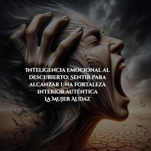 Epi. 22 |Inteligencia Emocional al Descubierto: Sentir para Alcanzar una Fortaleza Interior Auténtica cover art