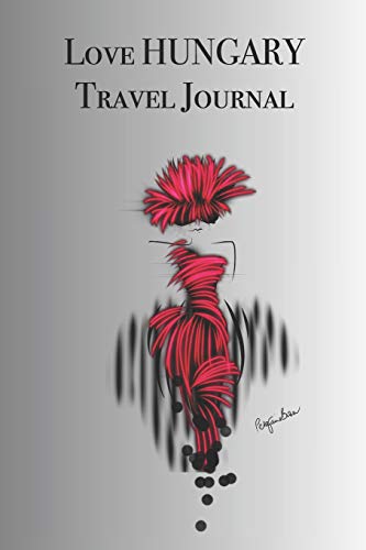 Love HUNGARY Travel Journal: Stylishly illustrated little notebook to accompany you on your journey throughout this diverse and beautiful country.