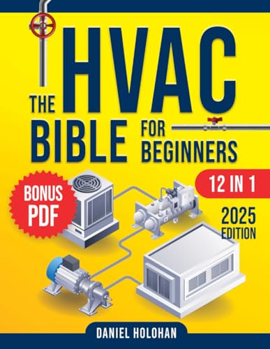 Compare Textbook Prices for The HVAC BIBLE For Beginners [12 IN 1]: The Ultimate Guide to Becoming a Pro – Troubleshoot, Repair, and Install Like an Expert- Residential & Commercial Systems  ISBN 9798316770731 by Holohan, Daniel