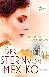 Der Stern von Mexiko: Roman - Patricia Matthews Übersetzer: Hans-Erich Stroehmer 
