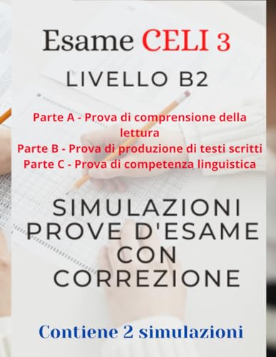 CELI 3 - Livello B2 Simulazioni 2 prove d'esame PARTI A-B-C con c...