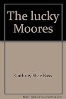 The Lucky Moores 0811105016 Book Cover
