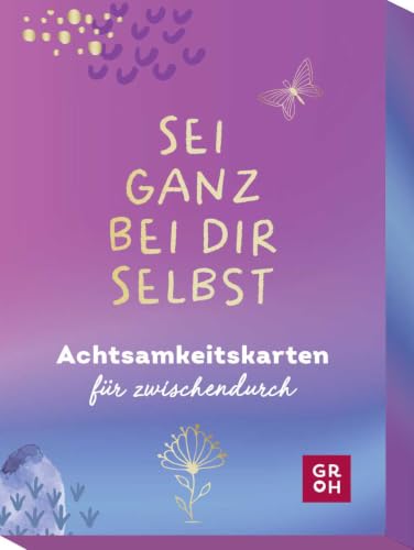 Sei ganz bei dir selbst: Achtsamkeitskarten für zwischendurch...