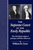 The Supreme Court in the Early Republic: The Chief Justiceships of John Jay and Oliver Ellsworth (Chief Justiceships of the United States Supreme Court)