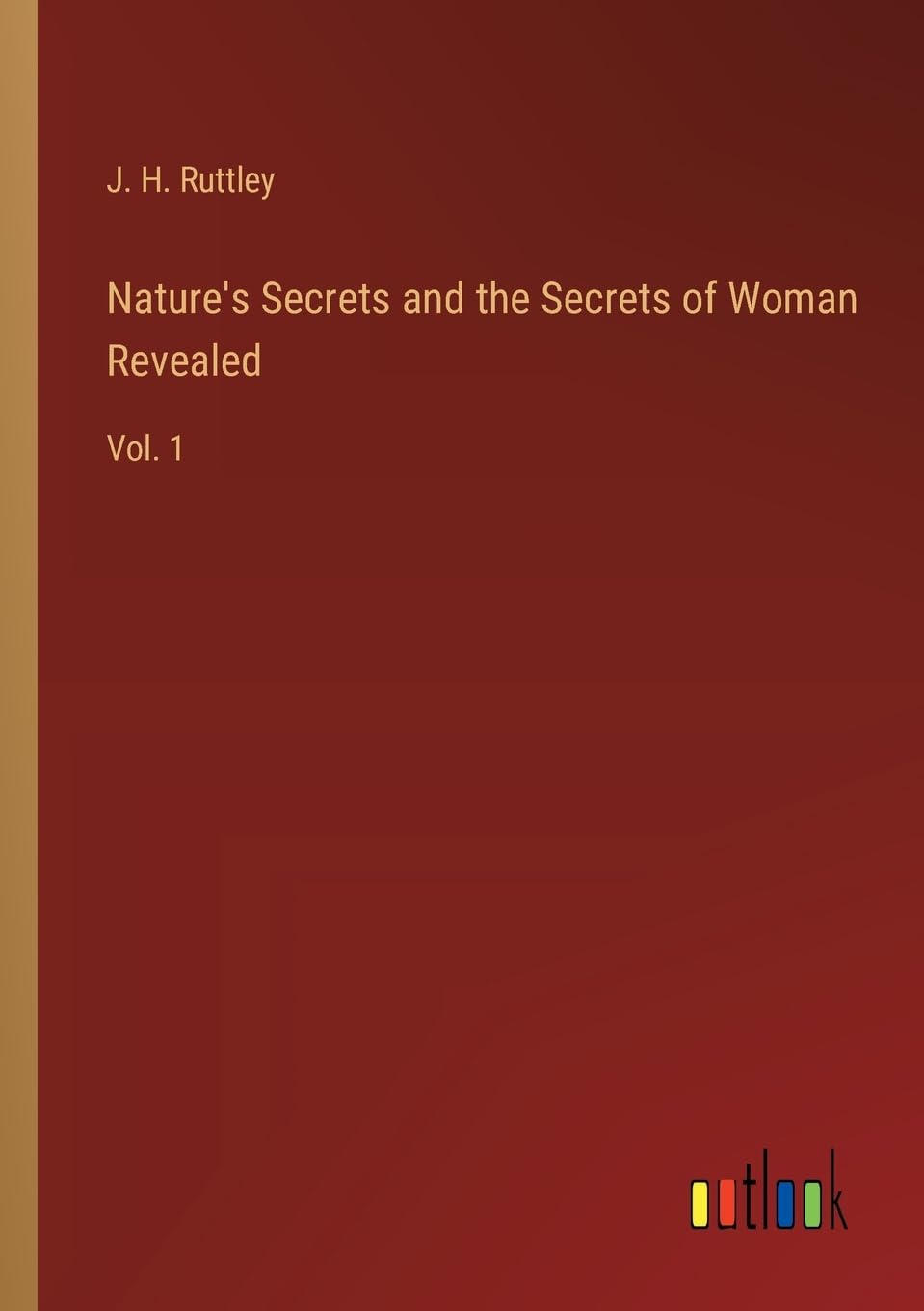 Nature's Secrets and the Secrets of Woman Revealed: Vol. 1