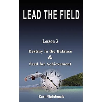 LEAD THE FIELD By Earl Nightingale - Lesson 3: Destiny in the Balance & Seed for Achievement