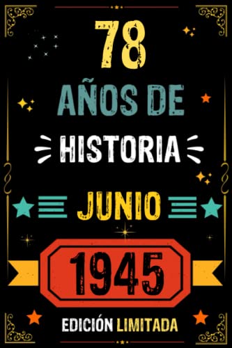 CUADERNO, 78 AÑOS DE HISTORIA JUNIO 1945 EDICIÓN LIMITADA: Regalo de 78 cumpleaños para mujeres y hombres, ideas de 78 cumpleaños... un cumpleaños... ... regalo de 78 cumpleaños para él/ella.