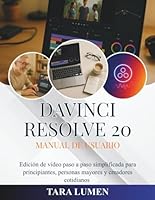 DaVinci Resolve 20 Manual de usuario: Edición de video paso a paso simplificada para principiantes, personas mayores y creadores cotidianos (Tech Made Simple) B0G266KDB1 Book Cover
