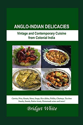 Anglo-Indian Delicacies: Vintage & Contemporary Colonial Recipes back cover preview