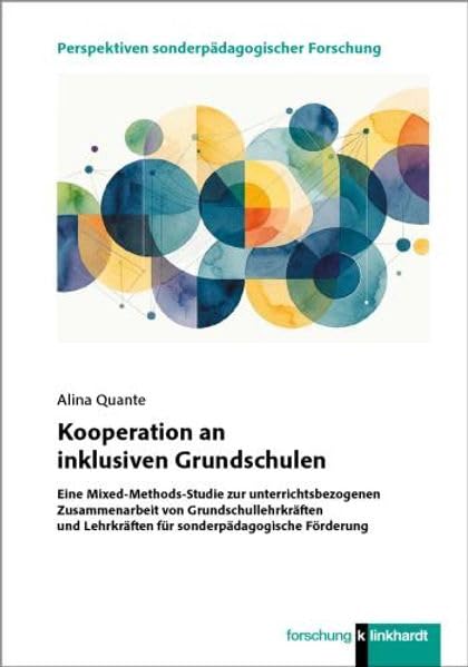Kooperation an inklusiven Grundschulen: Eine Mixed-Methods-Studie zur unterrichtsbezogenen Zusammenarbeit von Grundschullehrkräften und Lehrkräften ... Perspektiven sonderpädagogischer Forschung)