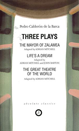 Calderon: Three Plays: The Mayor of Zalamea; Life's a Dream; Great Theatre of the World (Oberon Classics)
