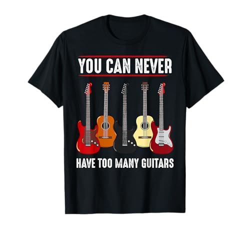 Nunca puedes tener demasiadas guitarras músico guitarrista Camiseta
