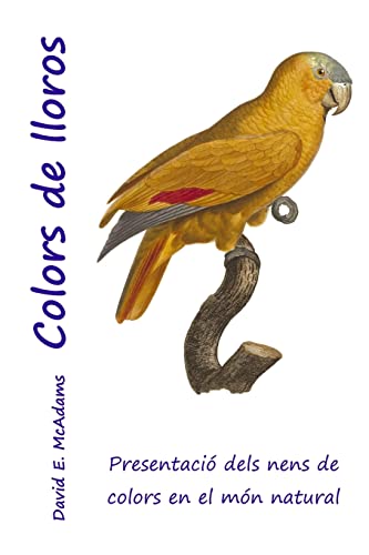 Colors de lloros: Presentacio dels nens de colors en el mon natural (Colors de la natura) (Catalan Edition)