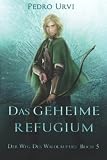 Das geheime Refugium: Der Weg des Waldläufers, Buch 5 - Pedro Urvi Übersetzer: Imke Brodersen 