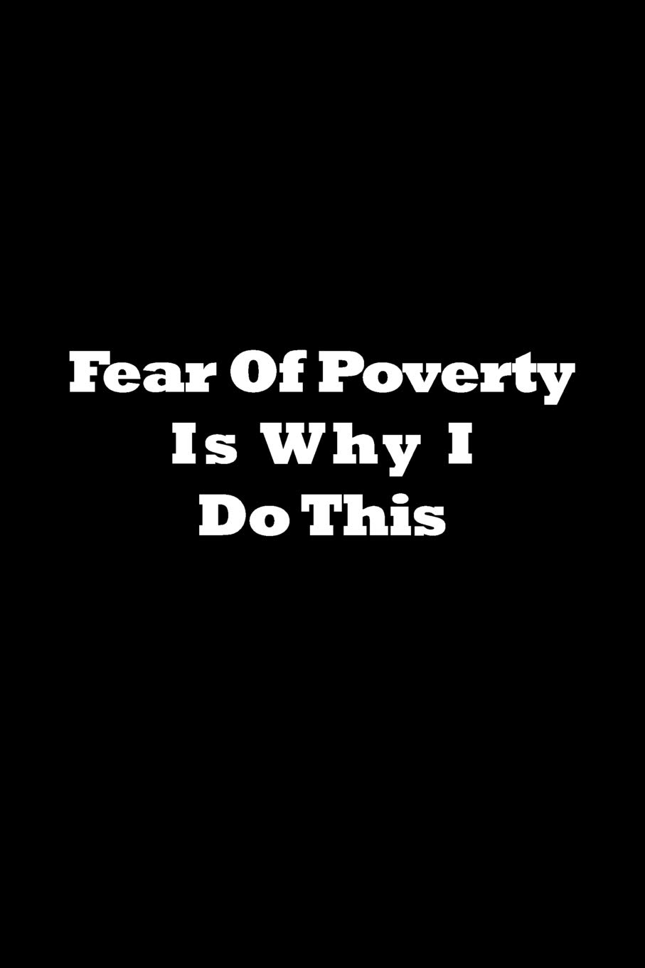 Fear of Poverty Is Why I Do This Journal