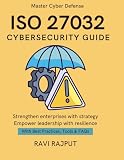 ISO 27032 Cybersecurity Guide: Cybersecurity Best Practices with ISO 27032 | A CXO Handbook | Aligning Cyber Risk with Business Strategy | Building Trust in Digital Age | Future Ready Cybersecurity