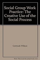 Social Group Work Practice: The Creative Use of the Social Process B0010VI820 Book Cover