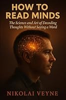 How to Read Minds: The Science and Art of Decoding Thoughts Without Saying a Word B0F6273384 Book Cover