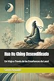 Hua Hu Ching Descodificado: Un Viaje a Través de las Enseñanzas de Laozi