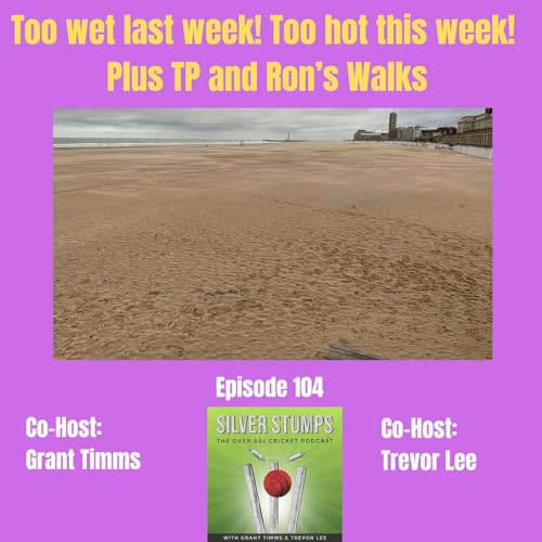 Too wet last week - too hot this week! Plus TP and Ron&rsquo;s Walks
