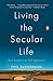 Living the Secular Life: New Answers to Old Questions