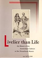 Livelier than life: The Master of the Amsterdam Cabinet or the Housebook Master, ca.1470-1500 9061790603 Book Cover