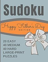 Happy Father's Day Edition Sudoku Puzzles: 8 x 11.5 Large Print One Puzzle Per Page Format with Mixed Difficulty Levels - 20 Easy 40 Medium & 40 Hard Adult Puzzles B089M1HXWD Book Cover