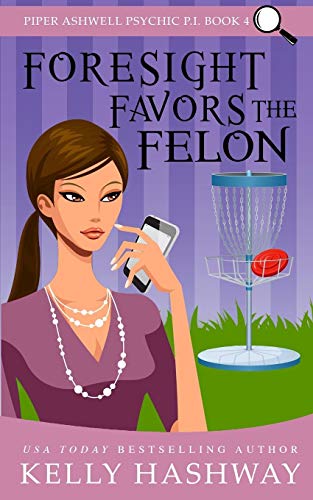 Foresight Favors the Felon (Piper Ashwell Psychic P.I.)