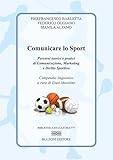 Comunicare lo sport. Percorsi teorici e pratici di comunicazione, marketing e diritto sportivo