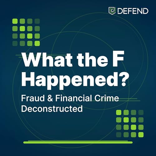 What the F Happened? Fraud and Financial Crime, Deconstructed cover art