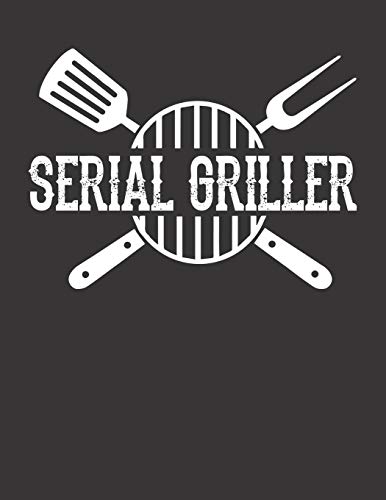 Mein Grillbuch: ♦ deine eigenen Grillrezepte auf einen Blick ♦ Vorausgefülltes Grillprotokoll für deine eigenen Rezepte und Fleisch-Kreationen ♦ ... ♦ Motiv: Serial Griller 2 (German Edition)