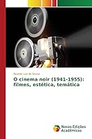 O Cinema Noir (1941-1955): Filmes, Estetica, Tematica 3639832507 Book Cover
