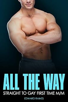 All the Way: First Time Straight to Gay MM (Straight Guys First Time