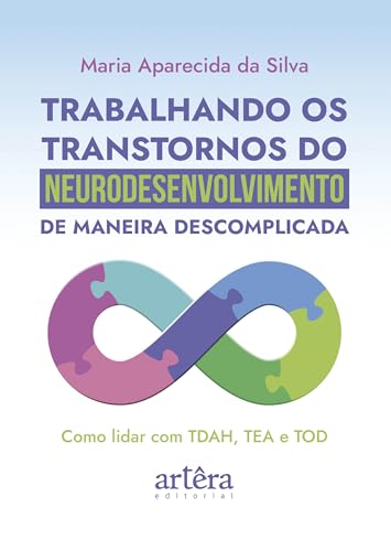 Trabalhando os transtornos do neurodesenvolvimento de maneira descomplicada: Como lidar com TDAH, TEA e TOD