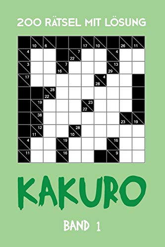 200 Rätsel Mit Lösung Kakuro Band 1: Zahlenschwede, Kreuzsummen Rätselheft mit Lösung, Puzzle (German Edition)