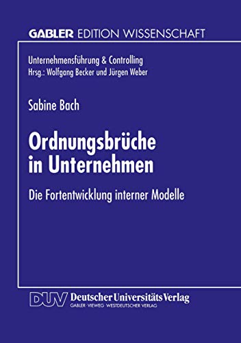 Ordnungsbrüche in Unternehmen: Die Fortentwicklung interner Modelle (Unternehmensführung & Controlling) (German...