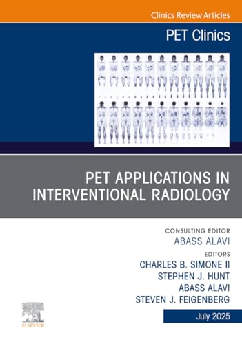 PET Applications in Interventional Radiology, An Issue of PET Clinics (The Clinics: Radiology, Volume 20-3)