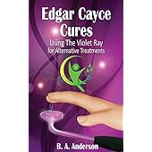 Edgar Cayce Cures - Using The Violet Ray for Alternative Treatments