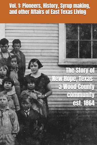 The Story of New Hope, Texas, a Wood County community, est. 1864