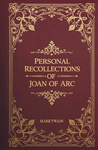Personal Recollections of Joan of Arc: The Completed Version of M...