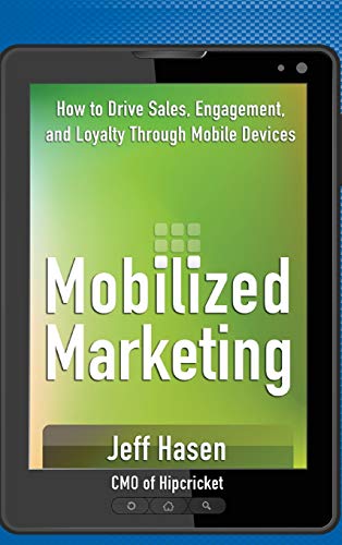 Mobilized Marketing: How to Drive Sales, Engagement, and Loyalty Through