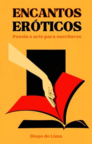 Encantos Eróticos: Poesia e Arte para Escritores (Escrita Criativa com IAs: Explore o Erotismo Literário)