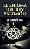 El Enigma del Rey Salomón: La Historia Real (Spanish Edition)